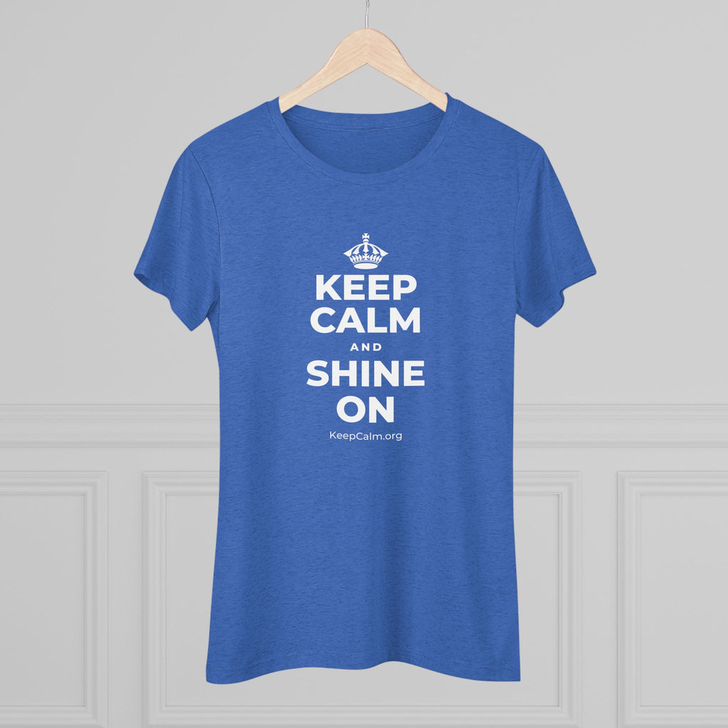 KEEP CALM AND SHINE ON Women's Tri-Blend Tee