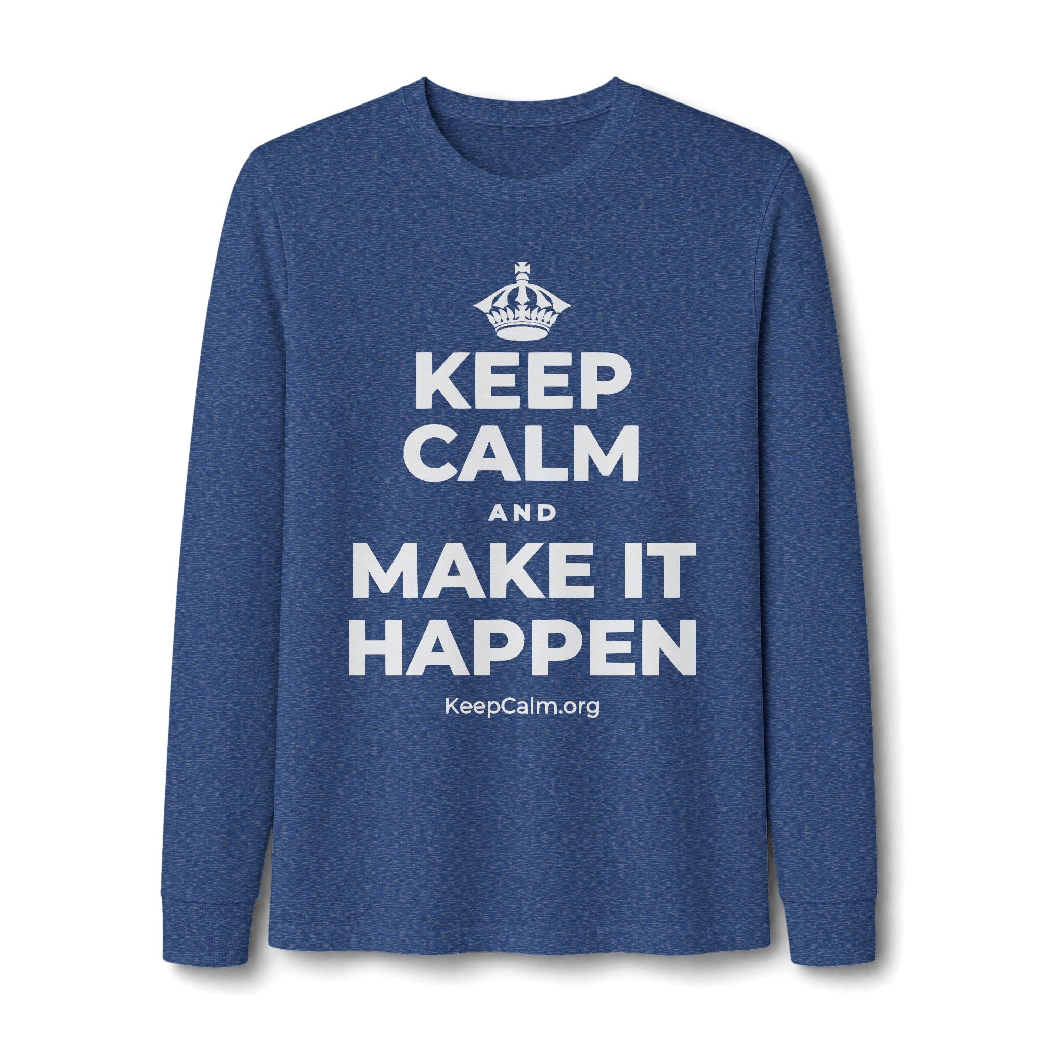 KEEP CALM AND MAKE IT HAPPEN Long Sleeve Tee