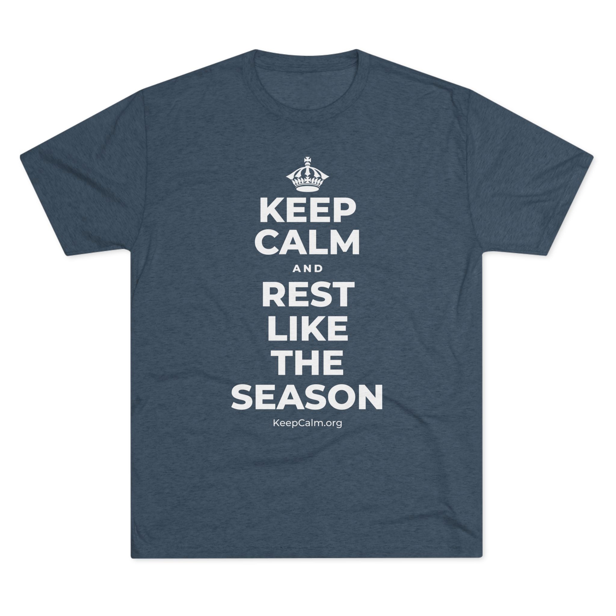 KEEP CALM AND REST LIKE THE SEASON Tri-Blend Tee