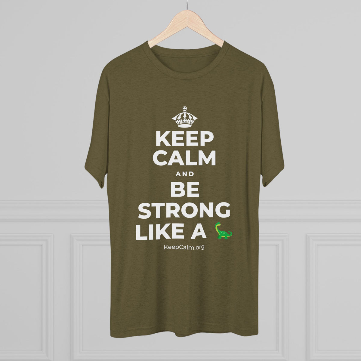 KEEP CALM AND BE STRONG LIKE A 🦕 Tri-Blend Tee