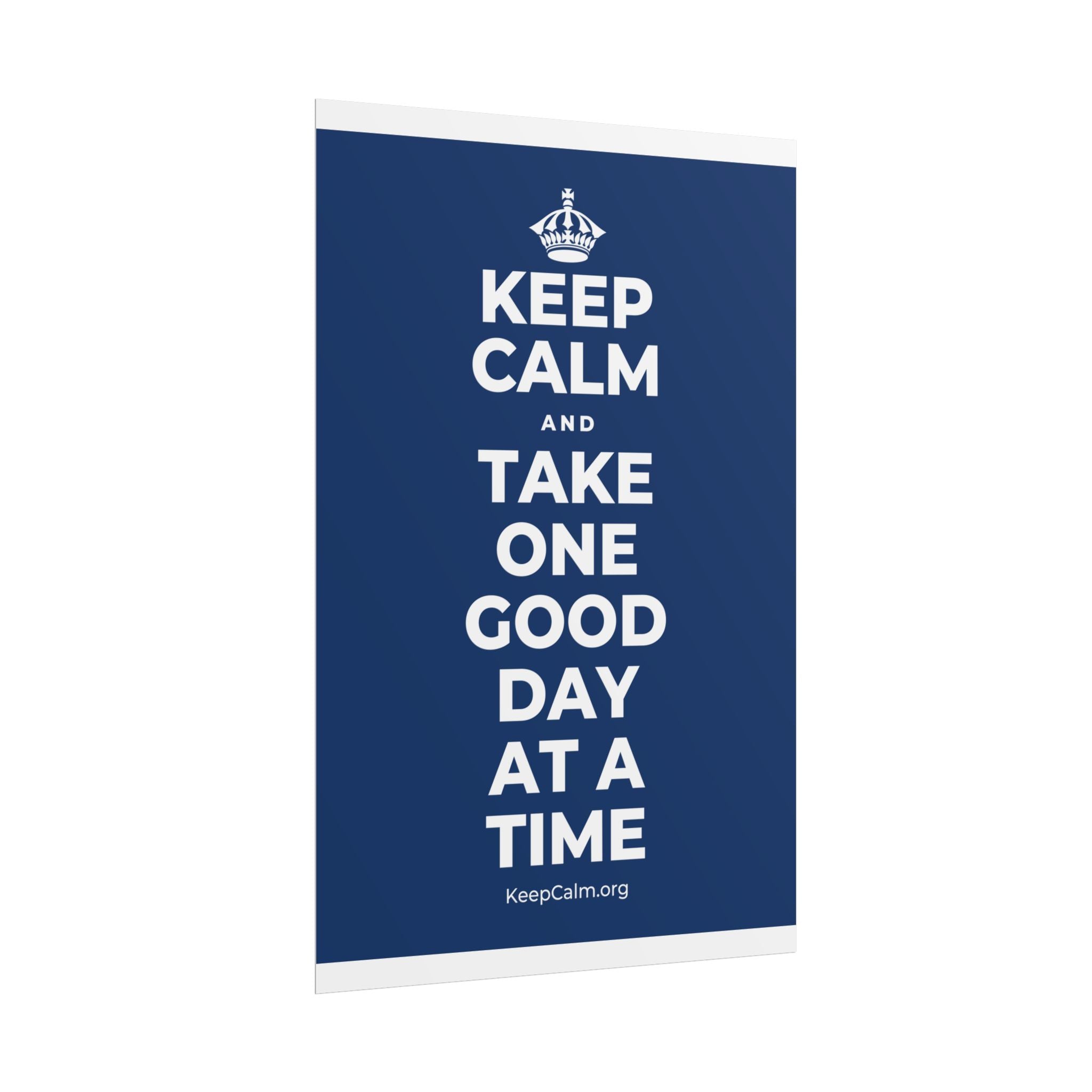 KEEP CALM AND TAKE ONE GOOD DAY AT A TIME Poster