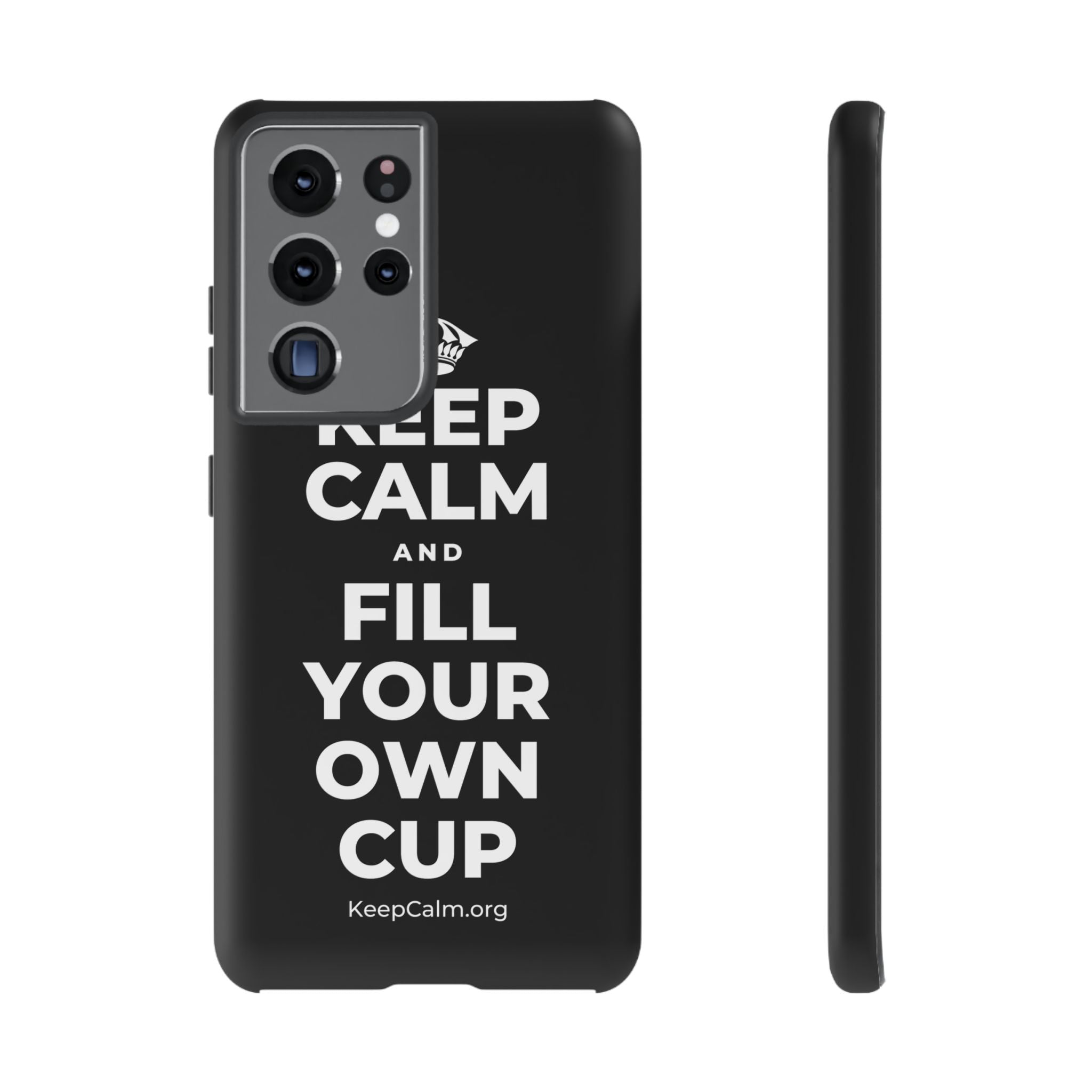 KEEP CALM AND FILL YOUR OWN CUP Phone Case