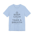 KEEP CALM AND TAKE A BREATH T-Shirt (Baby Blue–Silver)