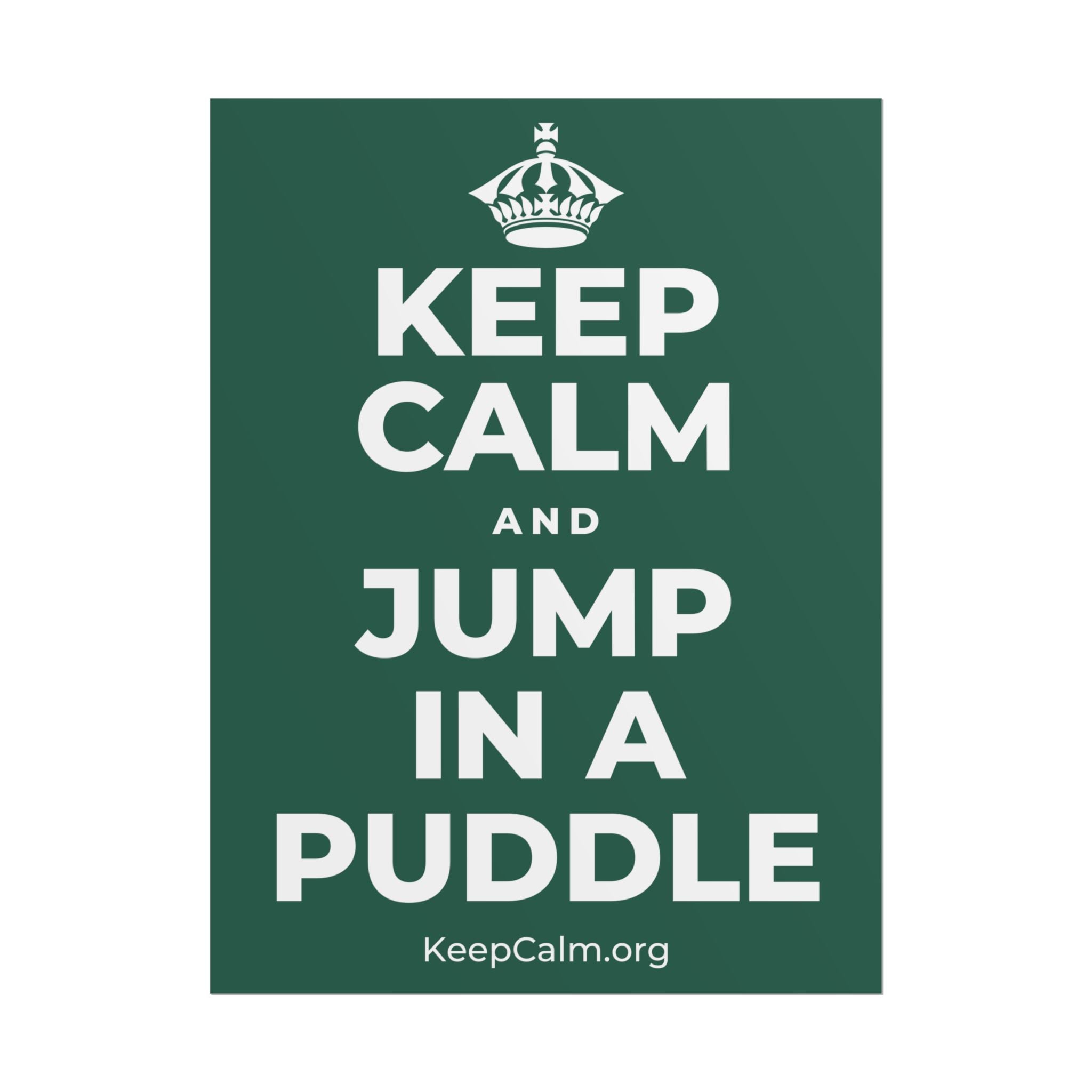 KEEP CALM AND JUMP IN A PUDDLE Poster
