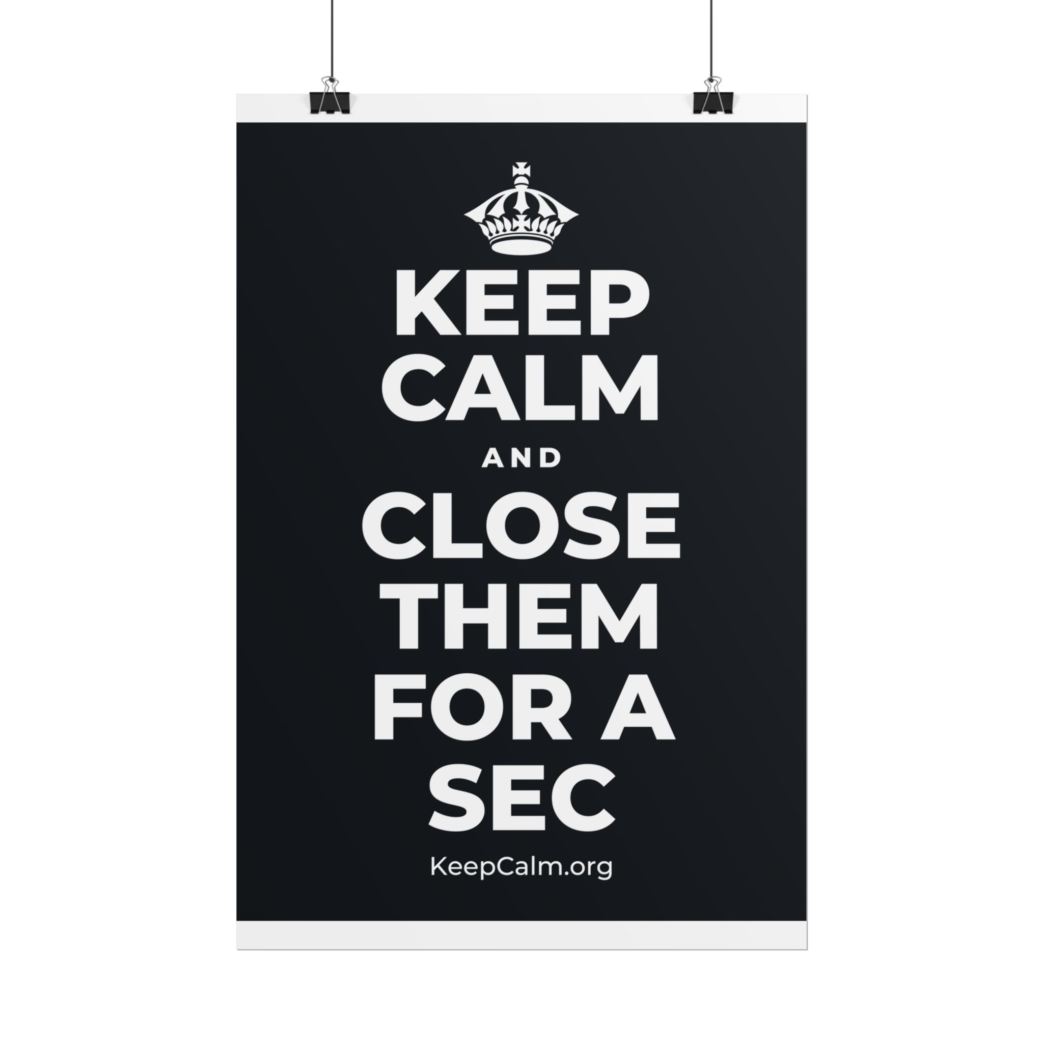 KEEP CALM AND CLOSE THEM FOR A SEC Poster (Dark)