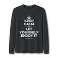 KEEP CALM AND LET YOURSELF ENJOY IT Long Sleeve Tee