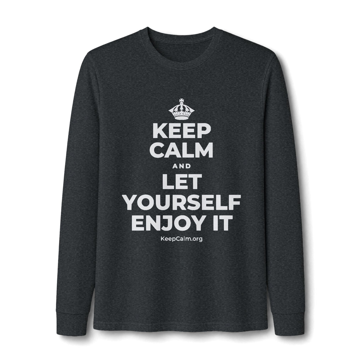 KEEP CALM AND LET YOURSELF ENJOY IT Long Sleeve Tee