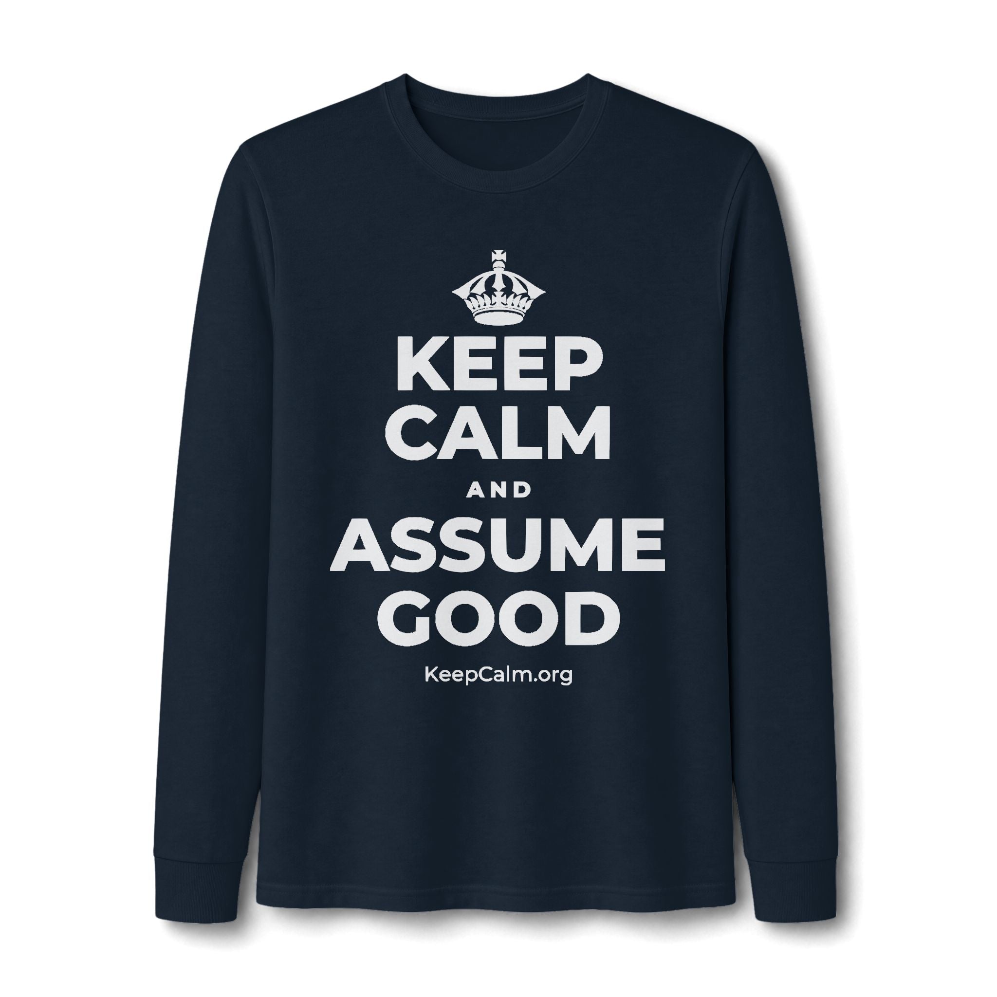 KEEP CALM AND ASSUME GOOD Long Sleeve Tee
