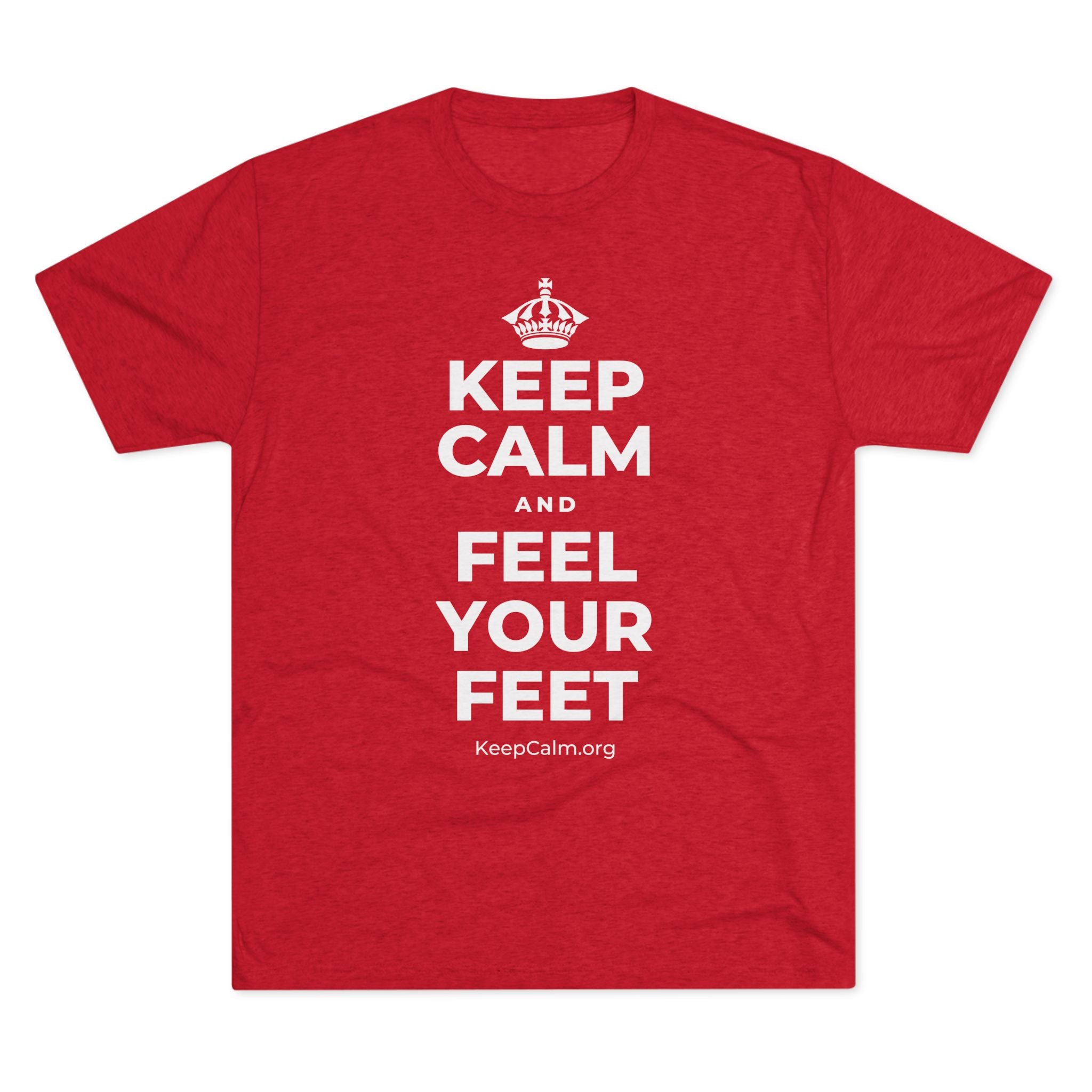 KEEP CALM AND FEEL YOUR FEET Tri-Blend Tee