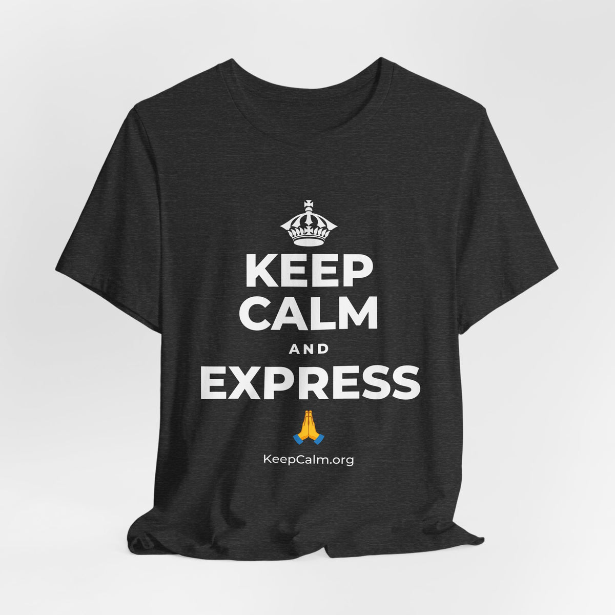 KEEP CALM AND EXPRESS 🙏 T-Shirt (White–Asphalt)