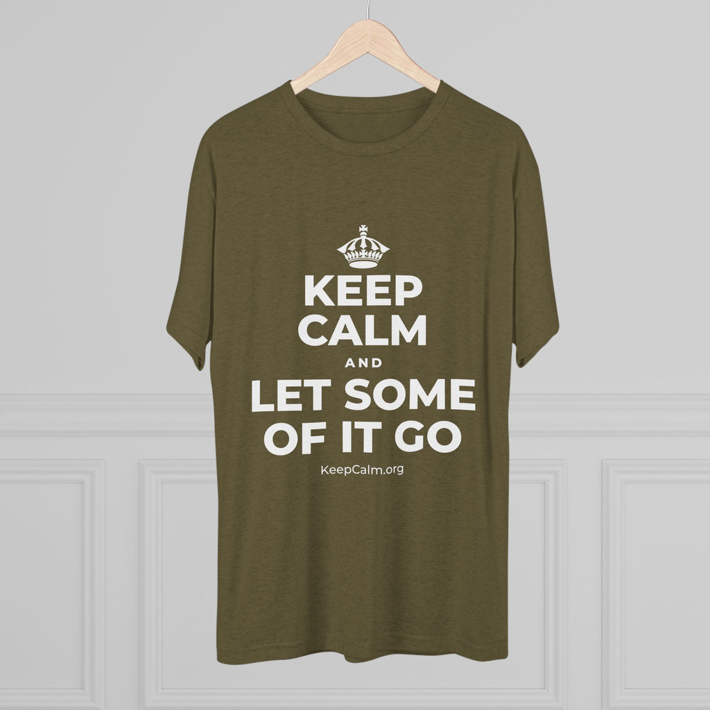 KEEP CALM AND LET SOME OF IT GO Tri-Blend Tee