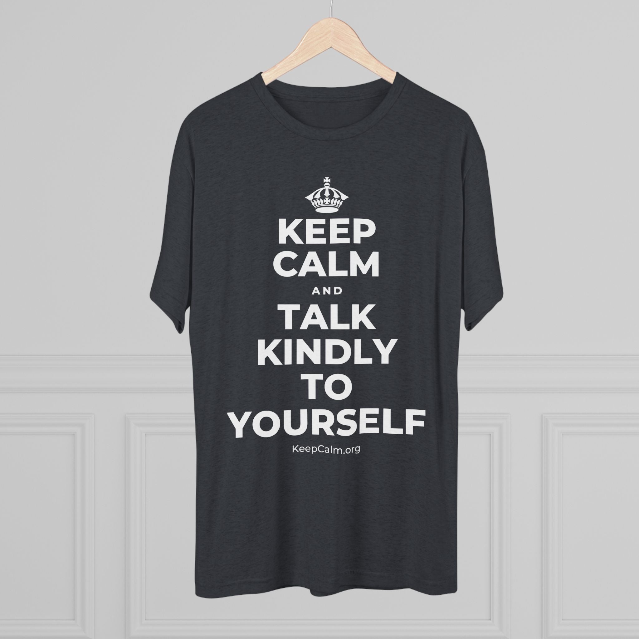KEEP CALM AND TALK KINDLY TO YOURSELF Tri-Blend Tee