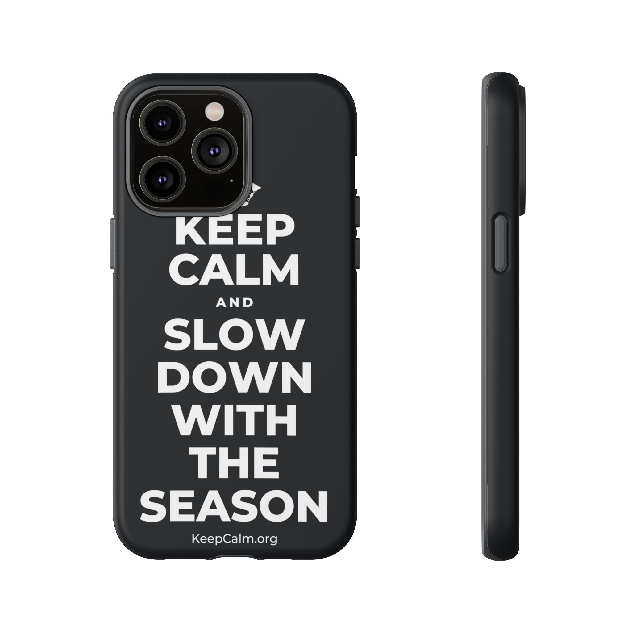 KEEP CALM AND SLOW DOWN WITH THE SEASON Phone Case (Dark)