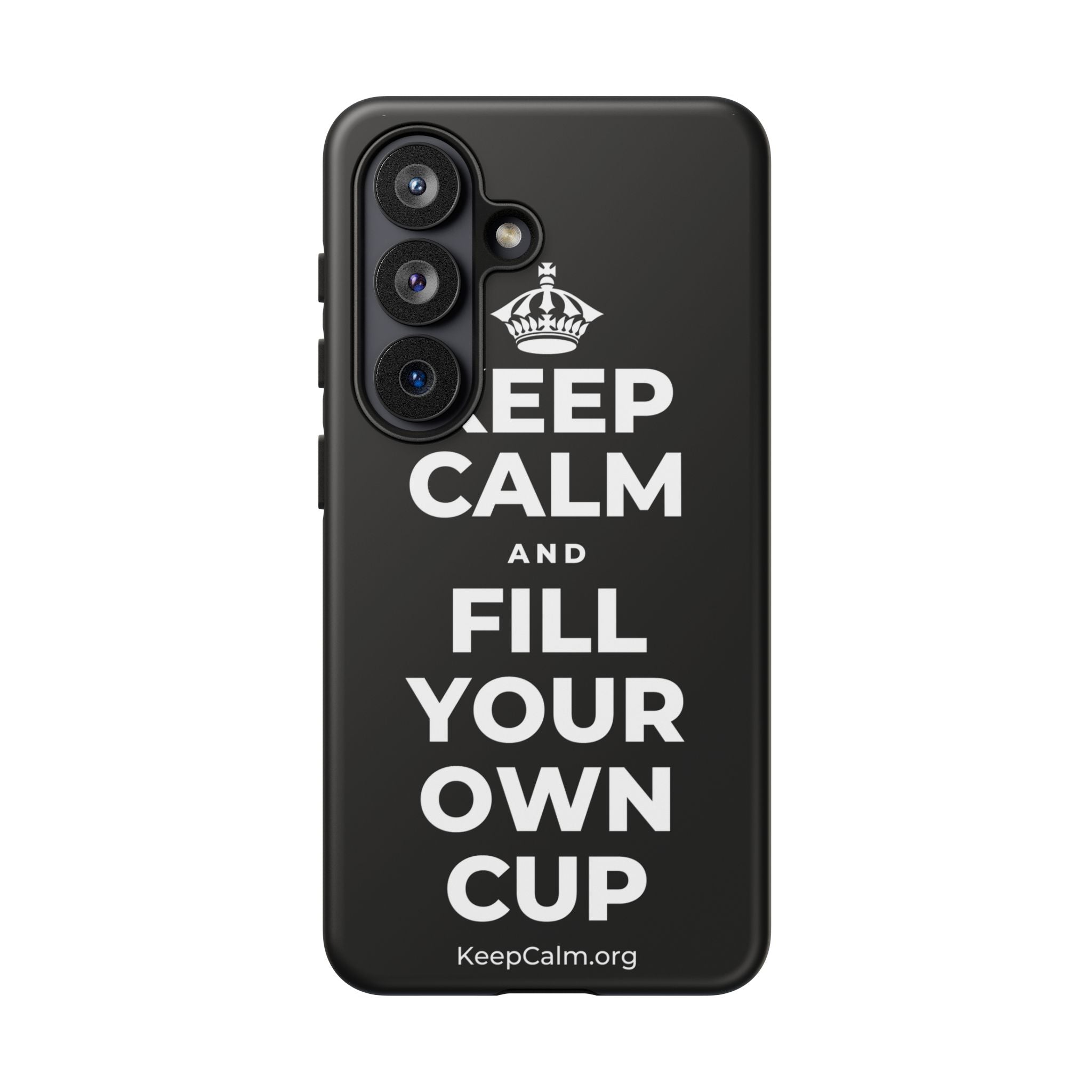 KEEP CALM AND FILL YOUR OWN CUP Phone Case