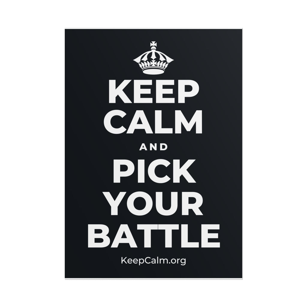 KEEP CALM AND PICK YOUR BATTLE Poster (Dark)