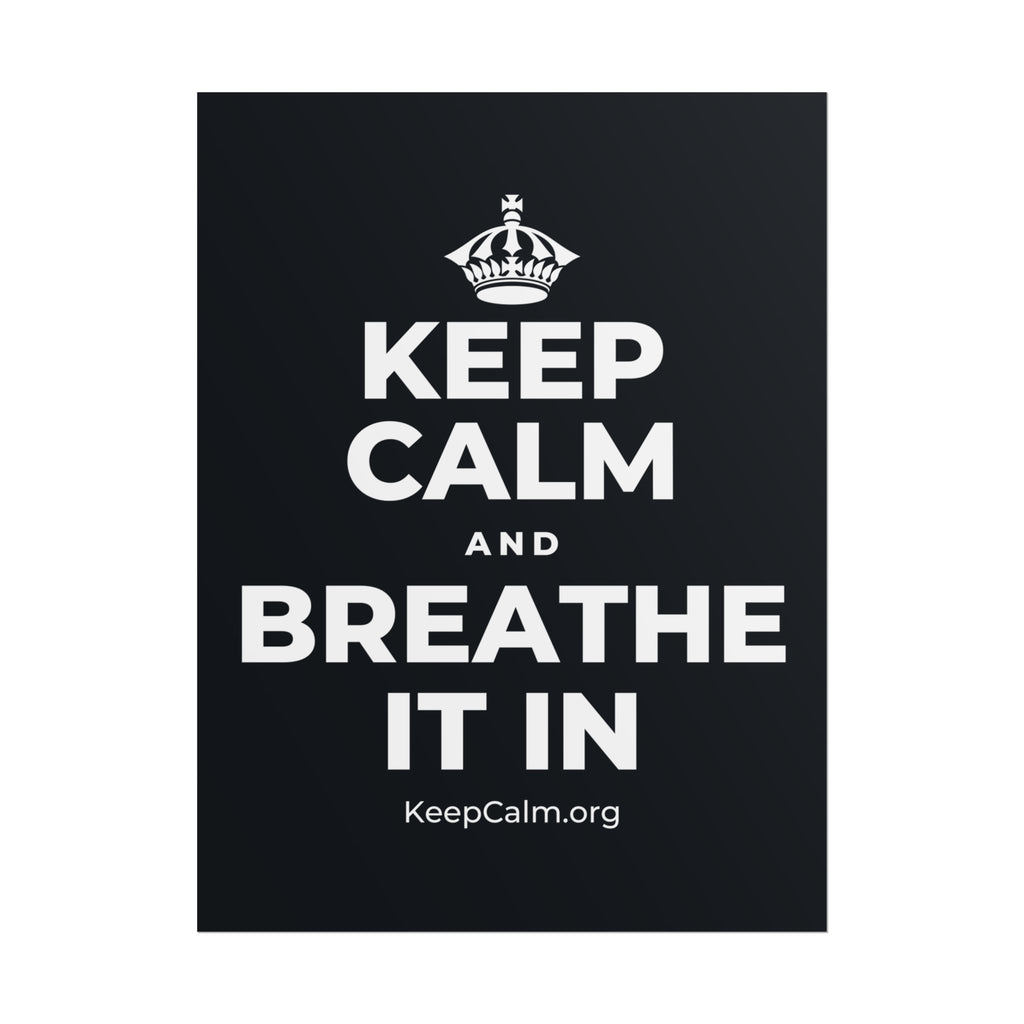 KEEP CALM AND BREATHE IT IN Poster (Dark)