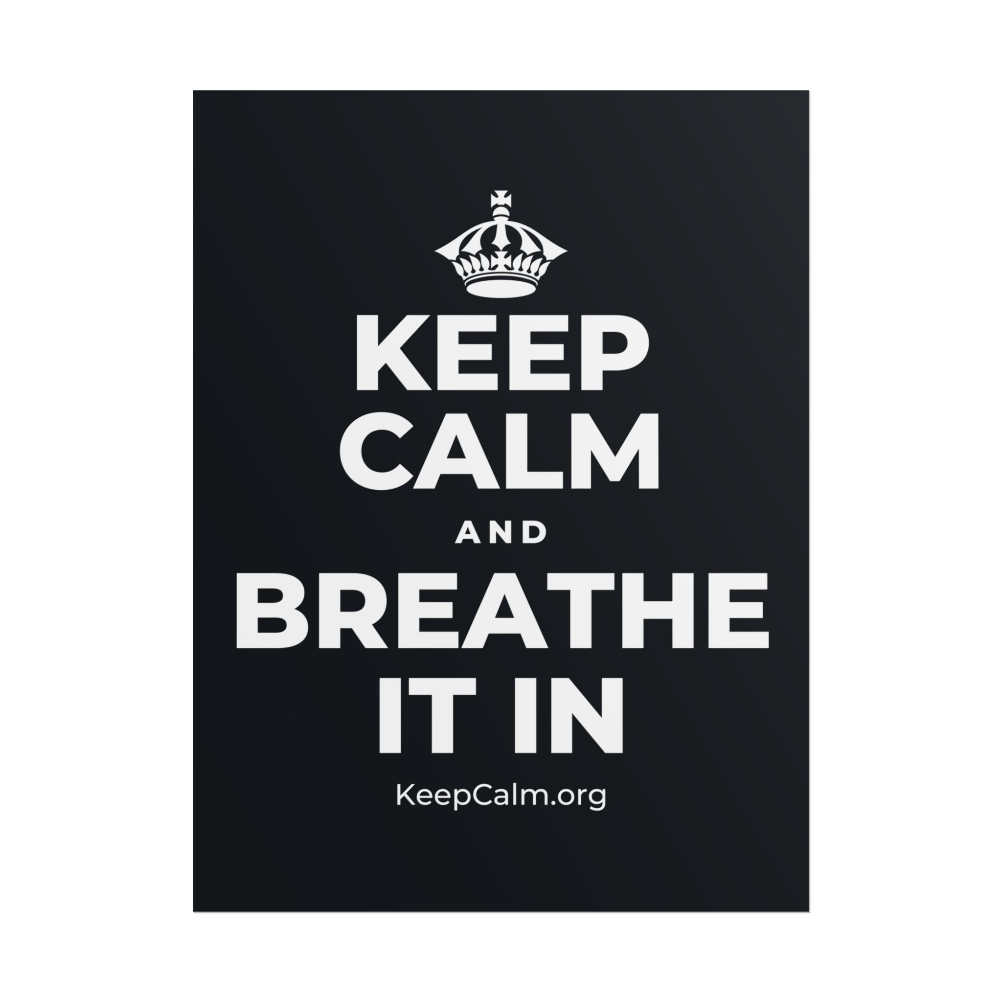 KEEP CALM AND BREATHE IT IN Poster (Dark)