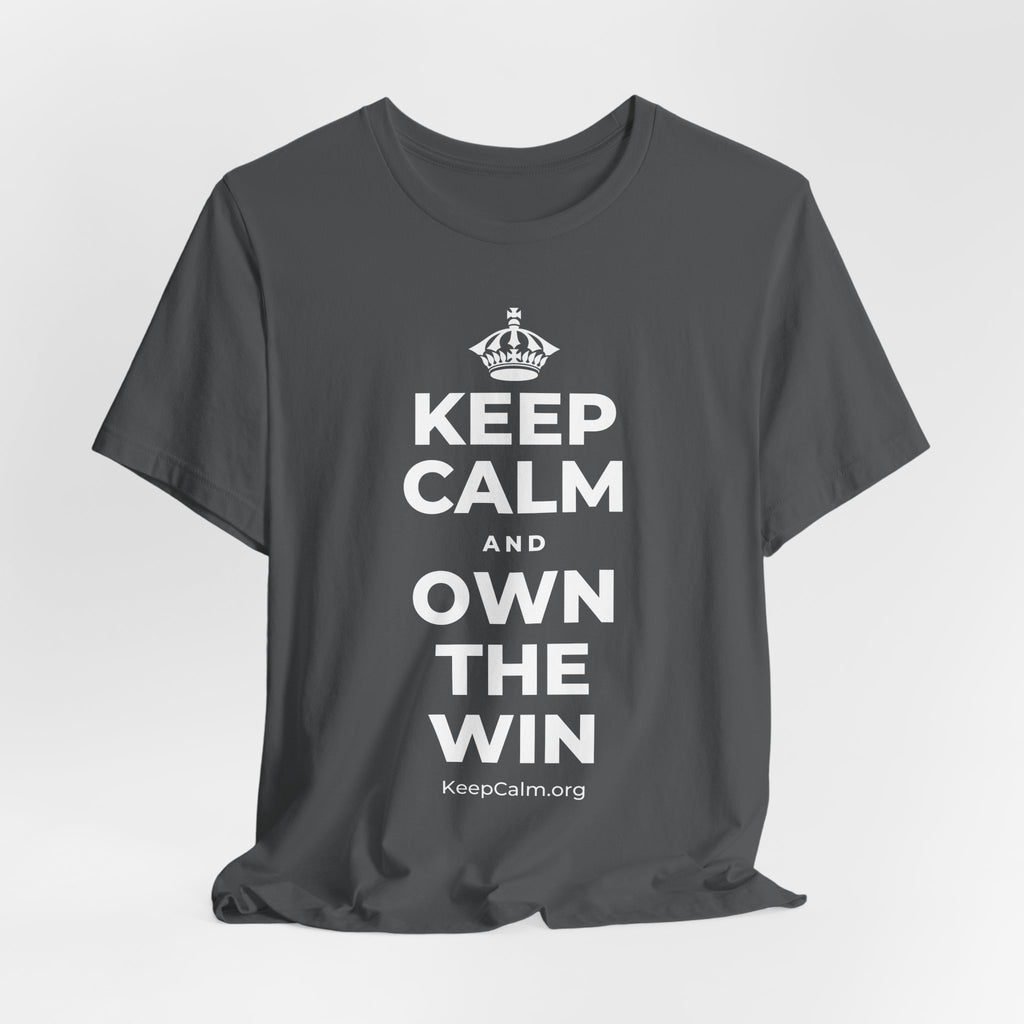KEEP CALM AND OWN THE WIN T-Shirt (White–Asphalt)