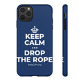 KEEP CALM AND DROP THE ROPE Phone Case