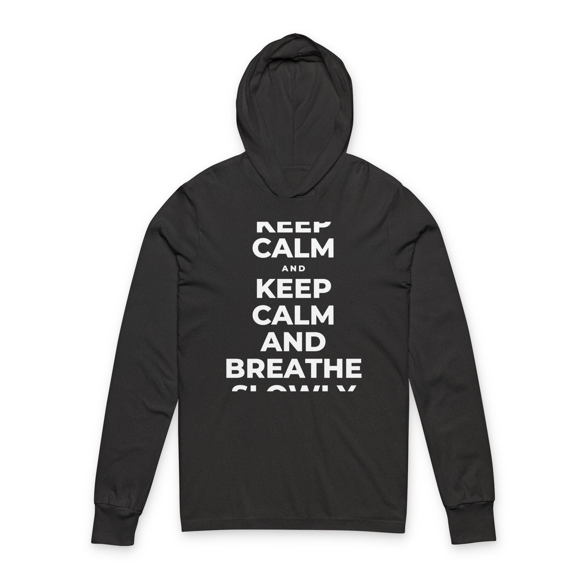 KEEP CALM AND BREATHE SLOWLY Hooded Long Sleeve Tee
