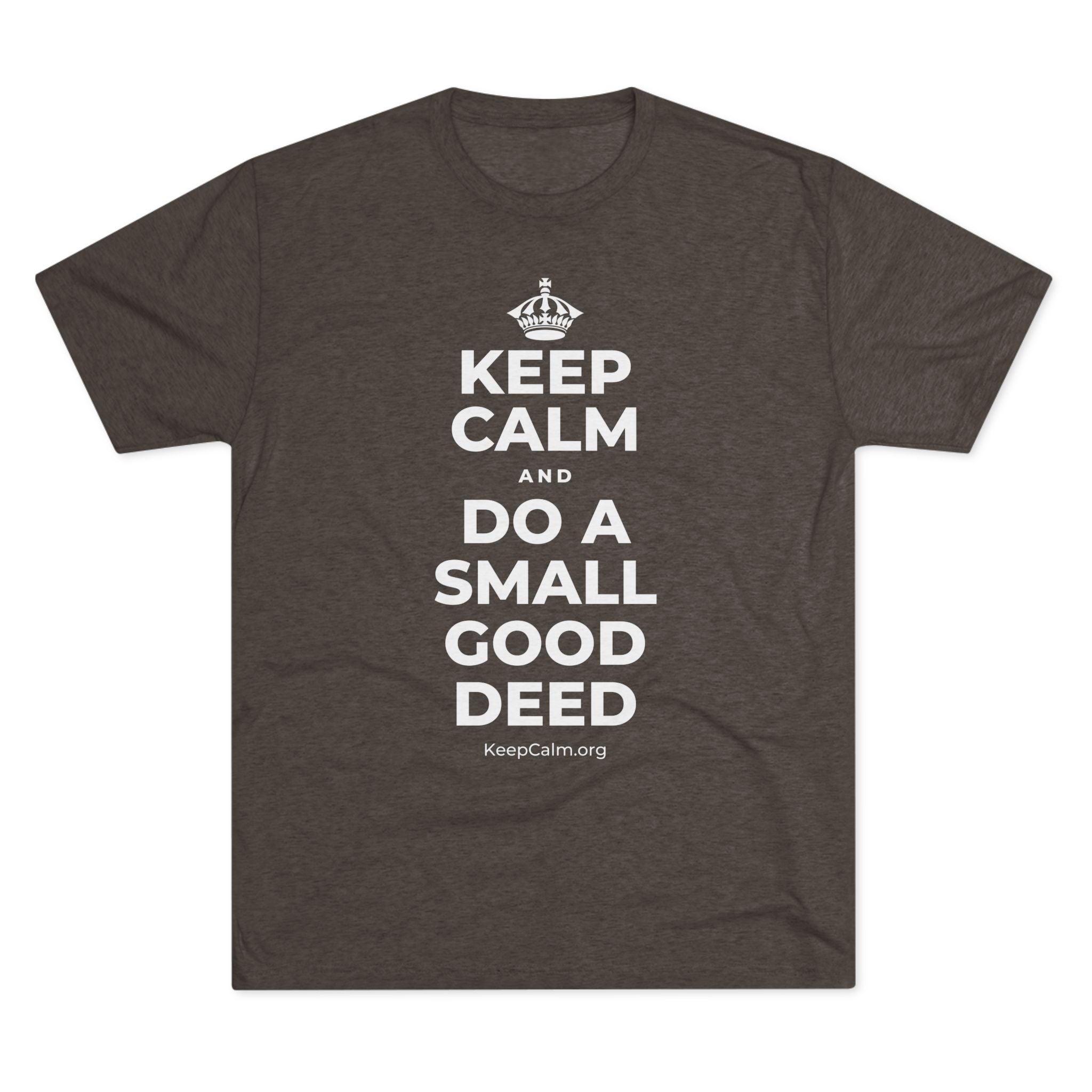 KEEP CALM AND DO A SMALL GOOD DEED Tri-Blend Tee