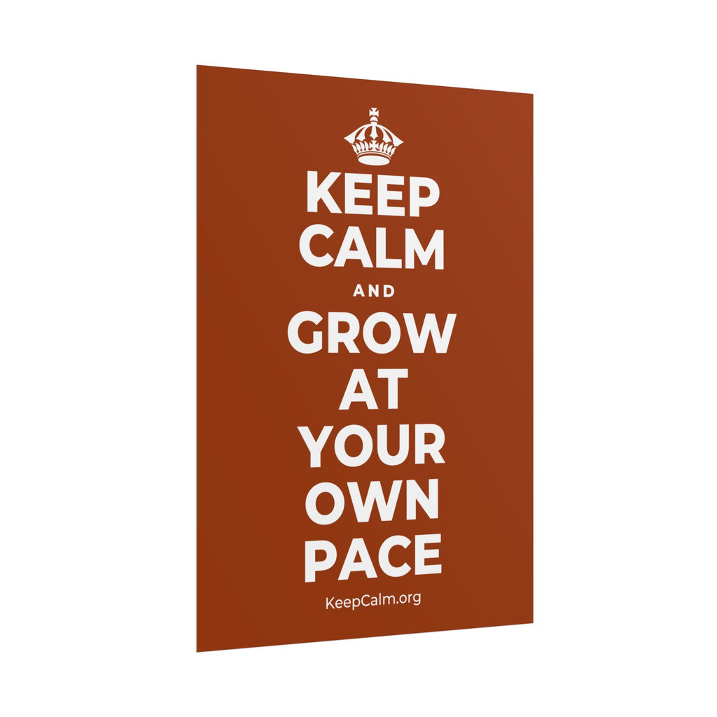 KEEP CALM AND GROW AT YOUR OWN PACE Poster