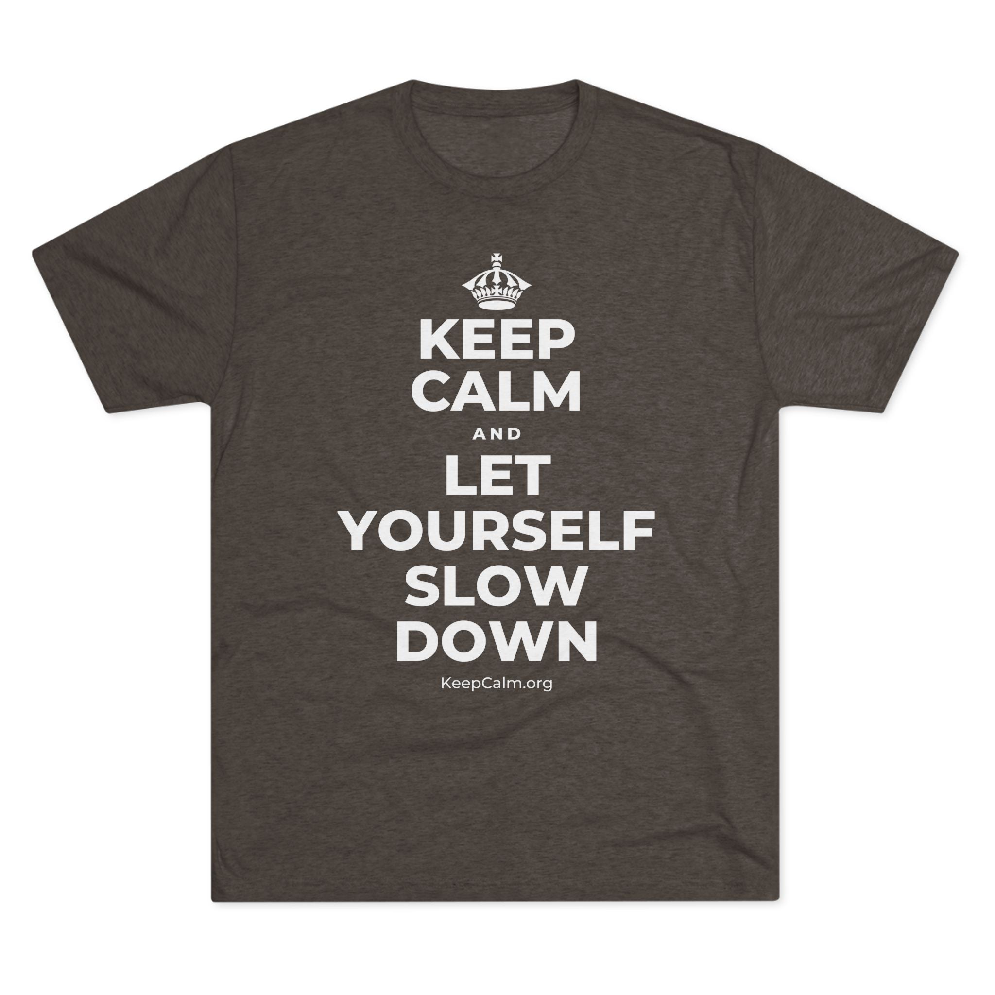 KEEP CALM AND LET YOURSELF SLOW DOWN Tri-Blend Tee