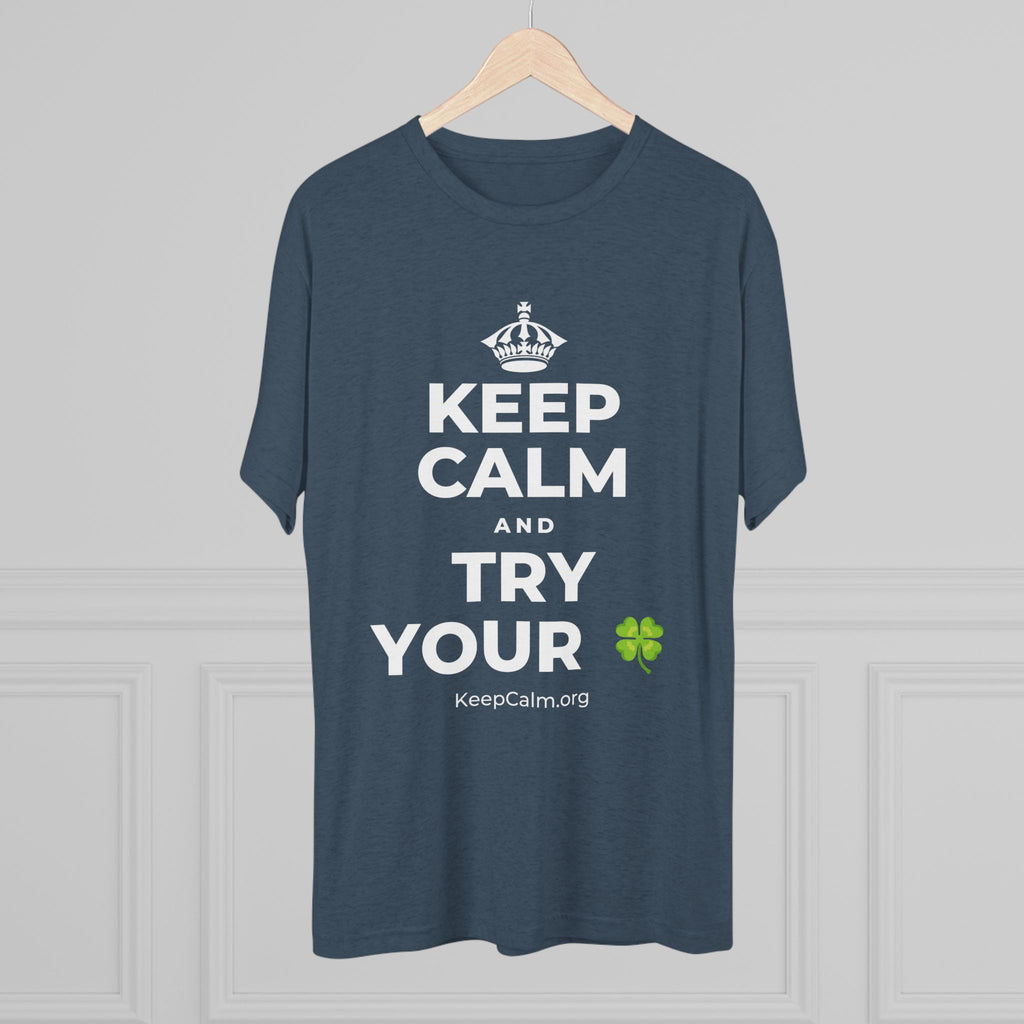 KEEP CALM AND TRY YOUR 🍀 Tri-Blend Tee