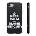 KEEP CALM AND BLAME MERCURY Phone Case (Dark)