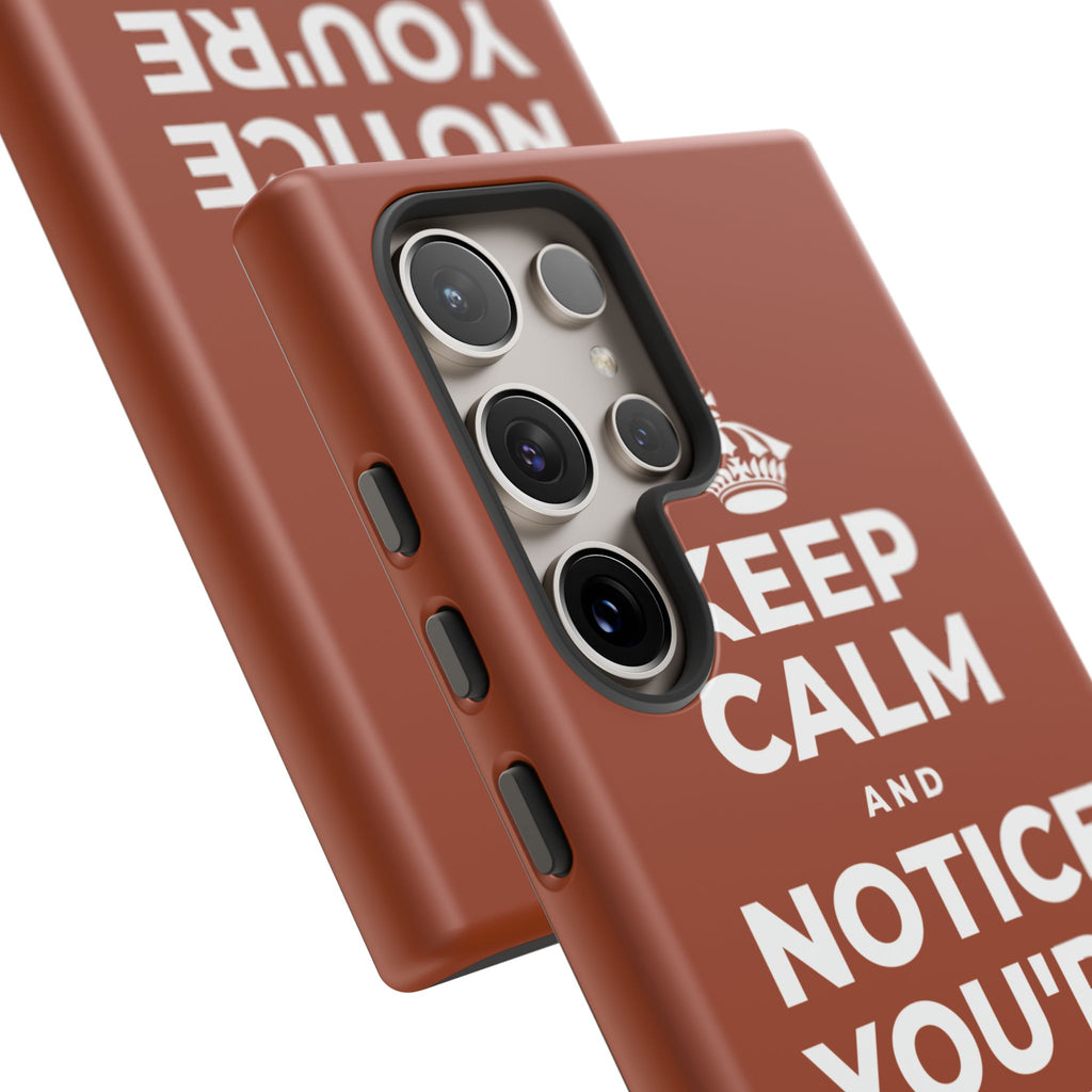 KEEP CALM AND NOTICE YOU'RE SAFE RIGHT NOW Phone Case