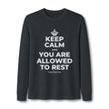 KEEP CALM AND YOU ARE ALLOWED TO REST Long Sleeve Tee