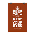 KEEP CALM AND REST YOUR EYES Satin Poster