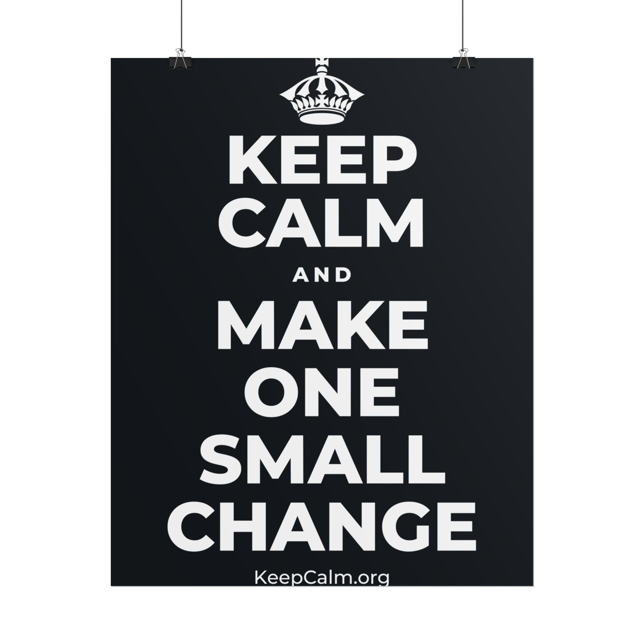 KEEP CALM AND MAKE ONE SMALL CHANGE Poster (Dark)