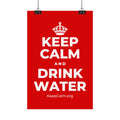 KEEP CALM AND DRINK WATER Satin Poster