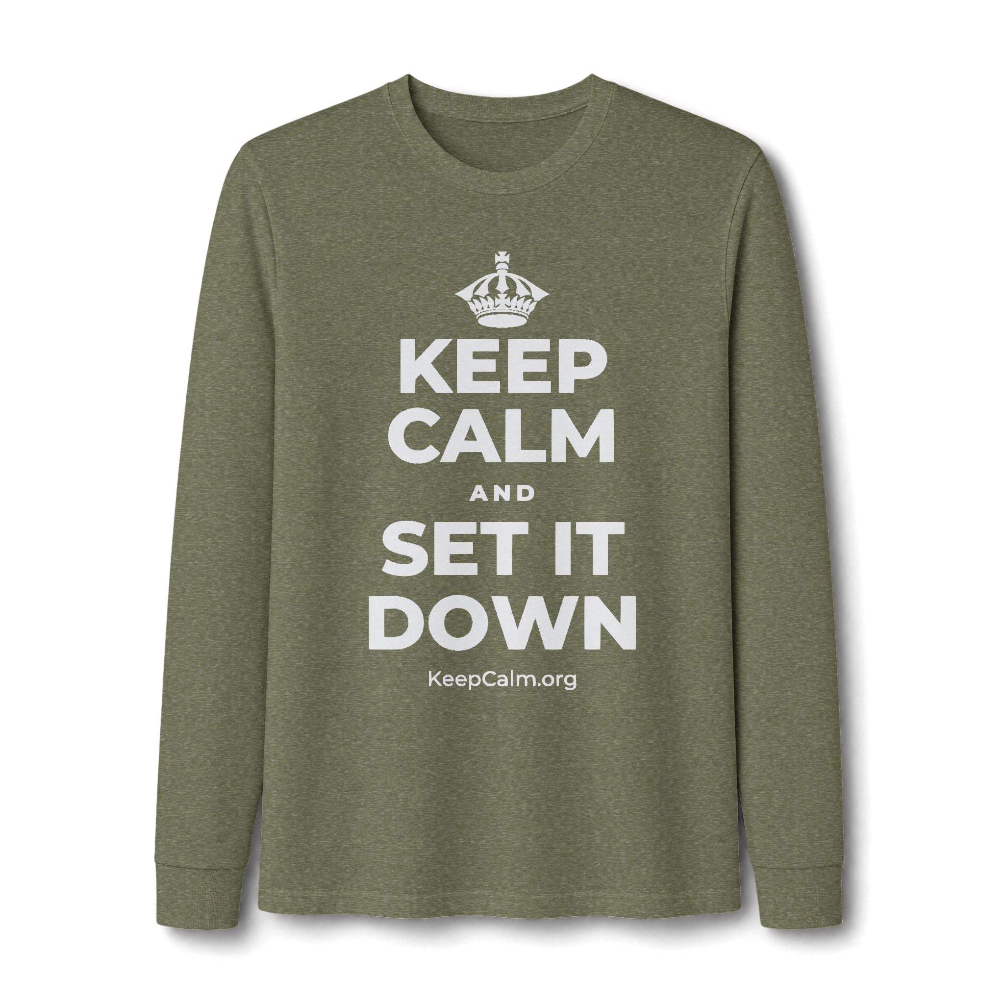KEEP CALM AND SET IT DOWN Long Sleeve Tee