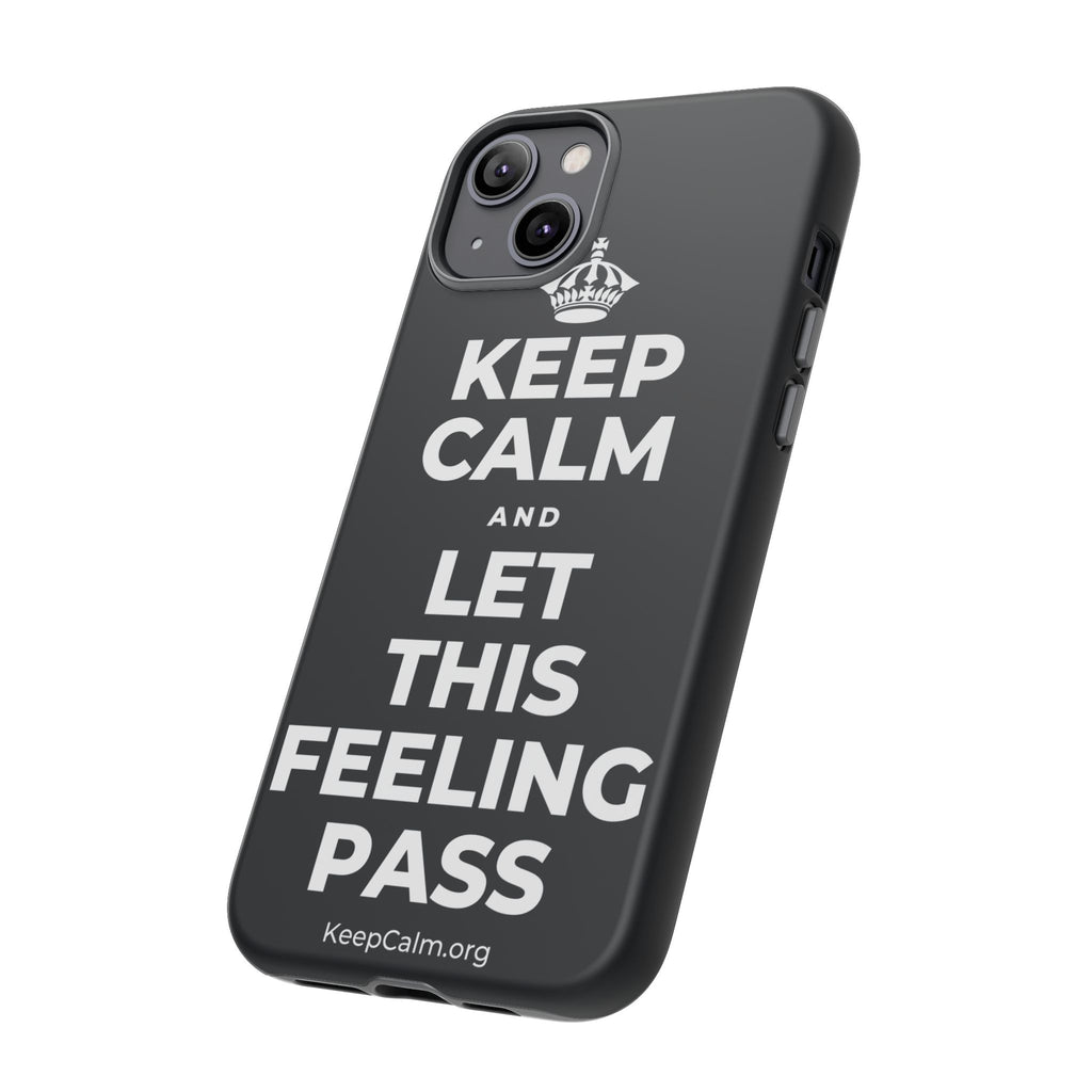 KEEP CALM AND LET THIS FEELING PASS Phone Case (Dark)