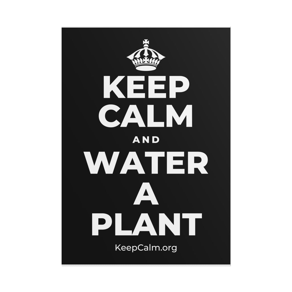 KEEP CALM AND WATER A PLANT Poster