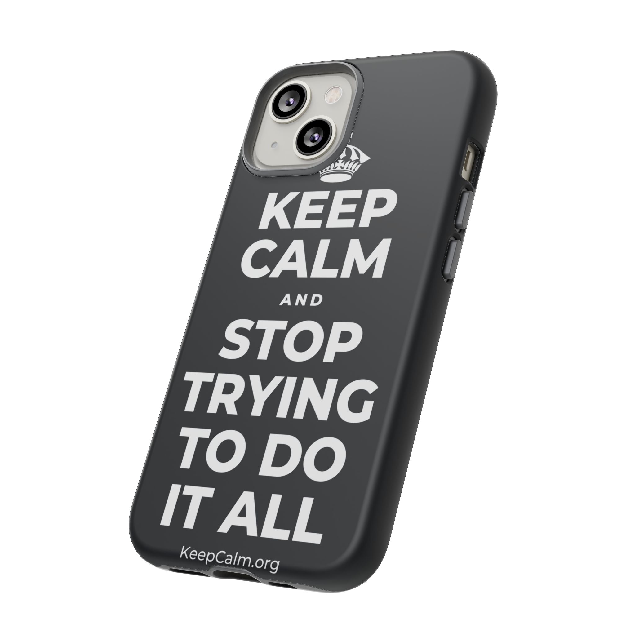 KEEP CALM AND STOP TRYING TO DO IT ALL Phone Case (Dark)