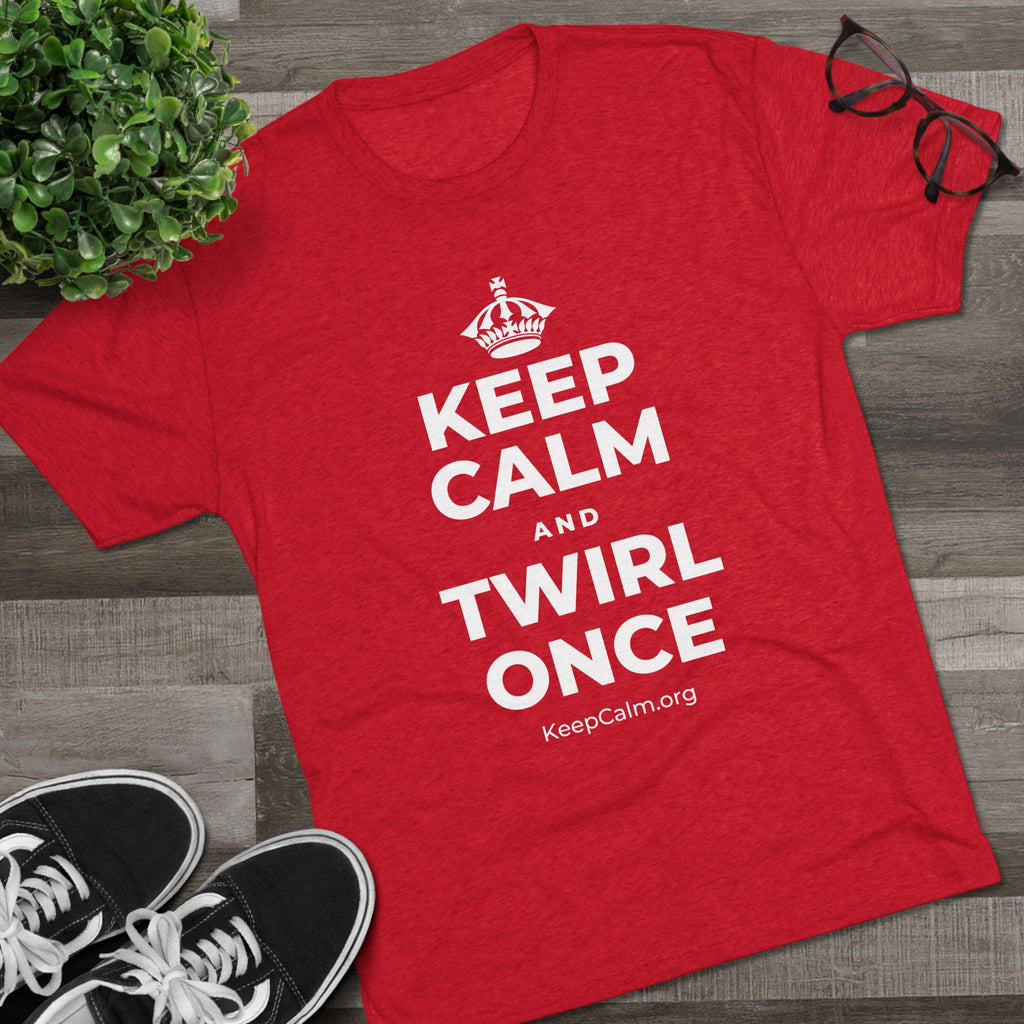 KEEP CALM AND TWIRL ONCE Tri-Blend Tee
