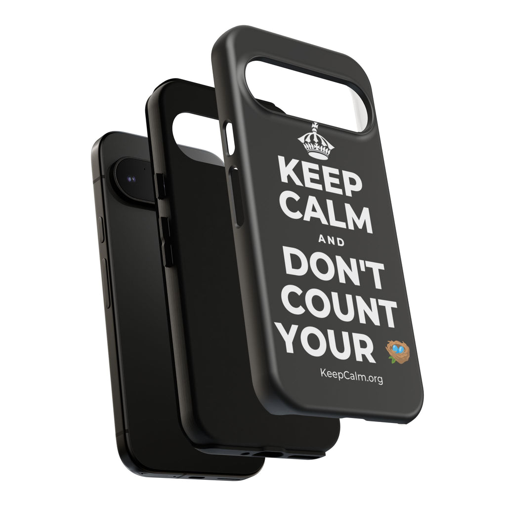 KEEP CALM AND DON'T COUNT YOUR 🪺 Phone Case