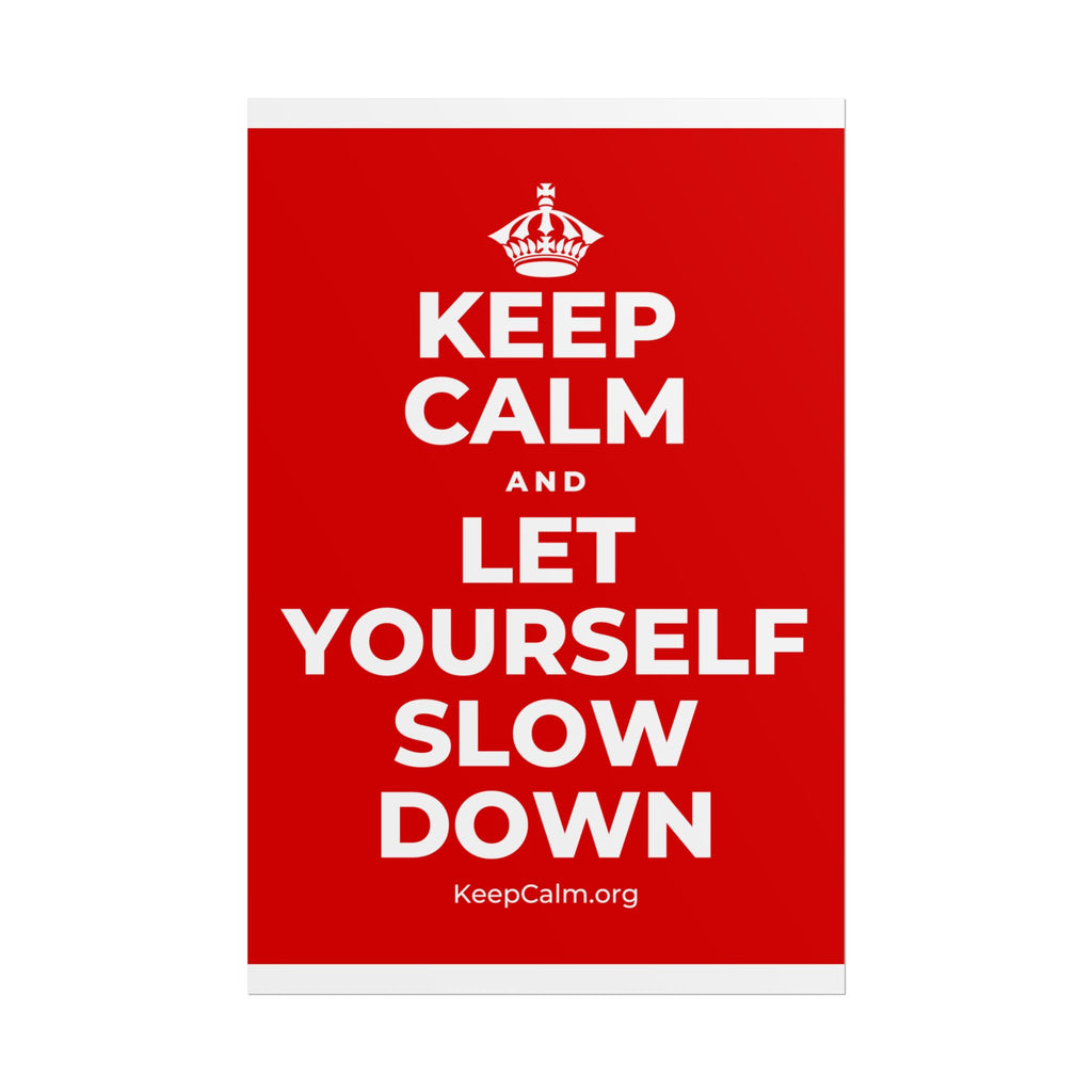 KEEP CALM AND LET YOURSELF SLOW DOWN Poster