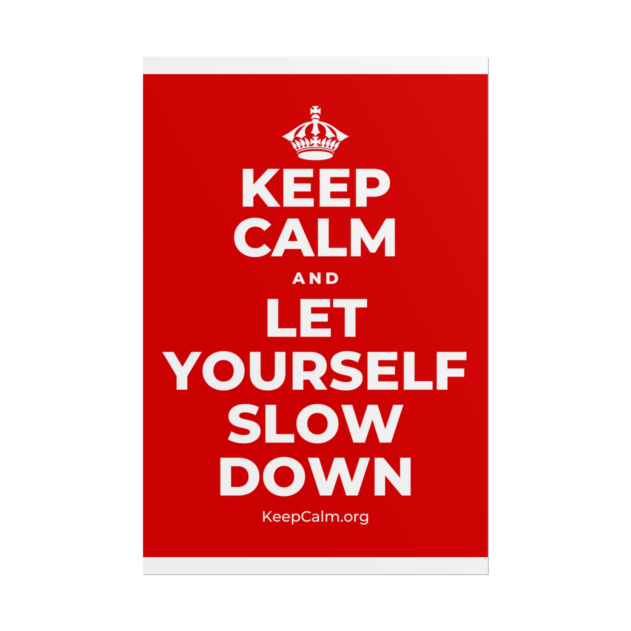 KEEP CALM AND LET YOURSELF SLOW DOWN Poster