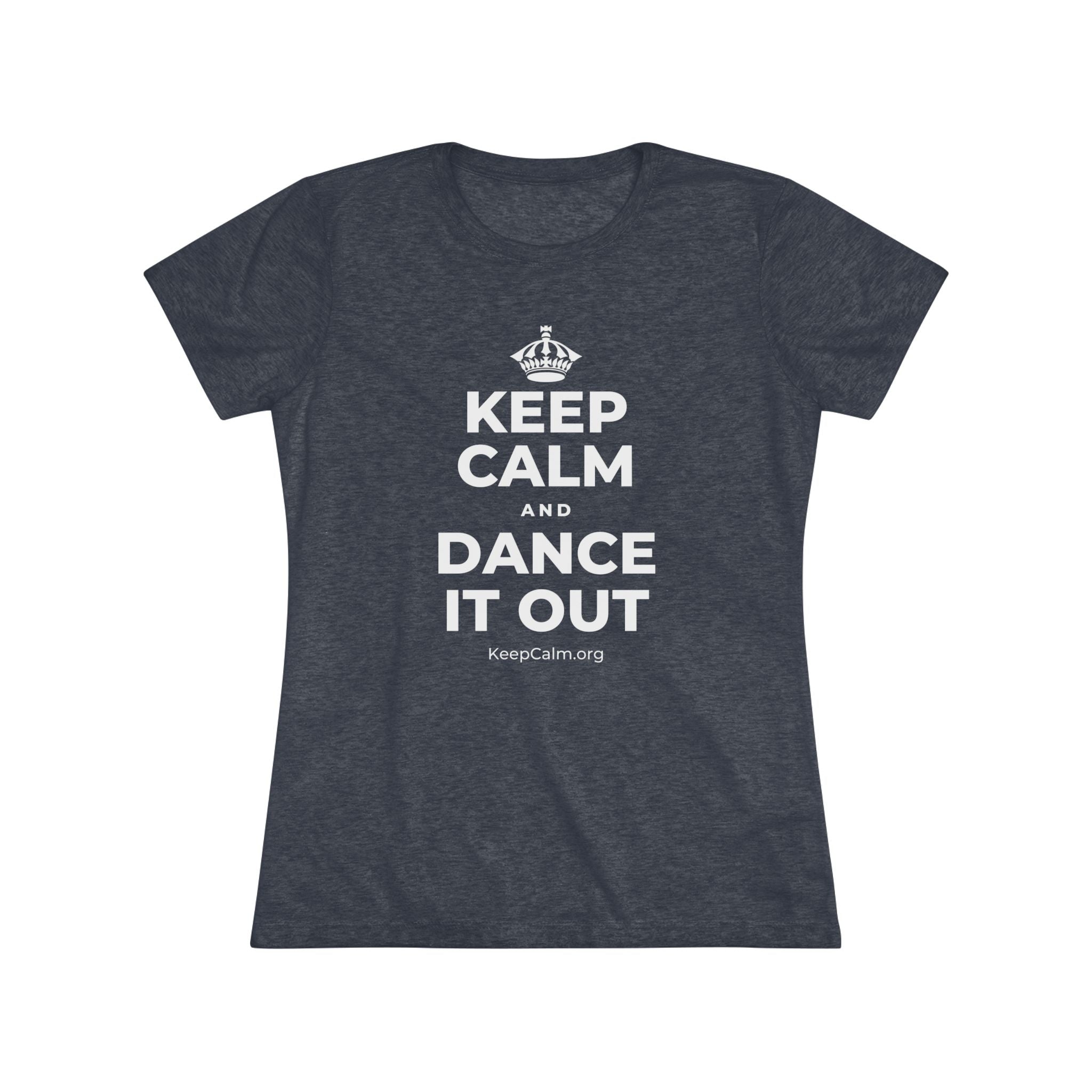 KEEP CALM AND DANCE IT OUT Women's Tri-Blend Tee