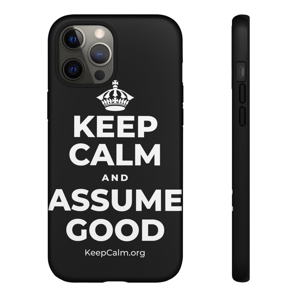 KEEP CALM AND ASSUME GOOD Phone Case