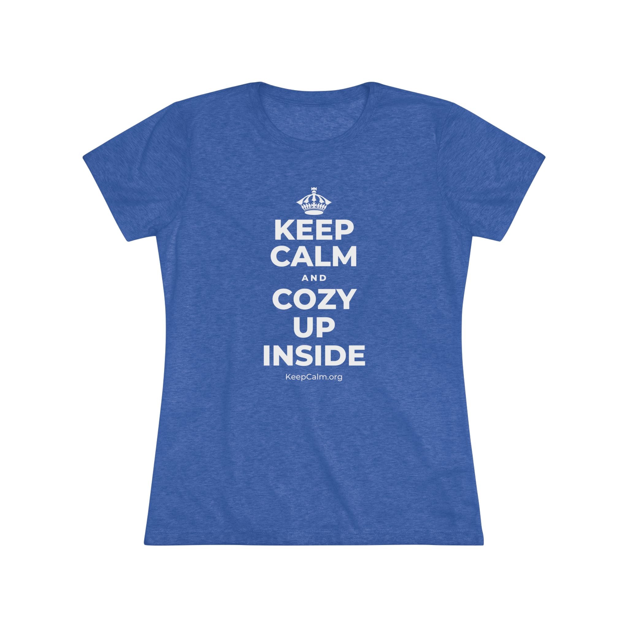 KEEP CALM AND COZY UP INSIDE Women's Tri-Blend Tee