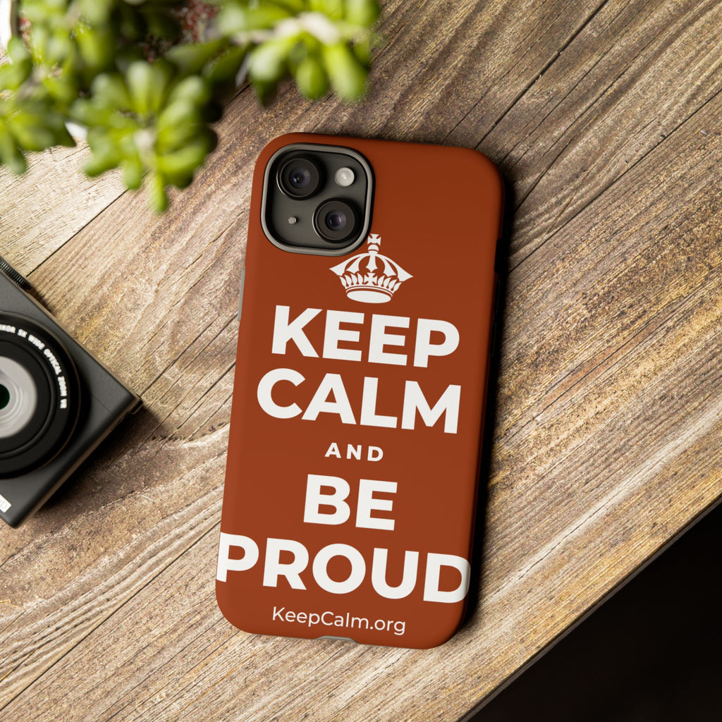 KEEP CALM AND BE PROUD Phone Case