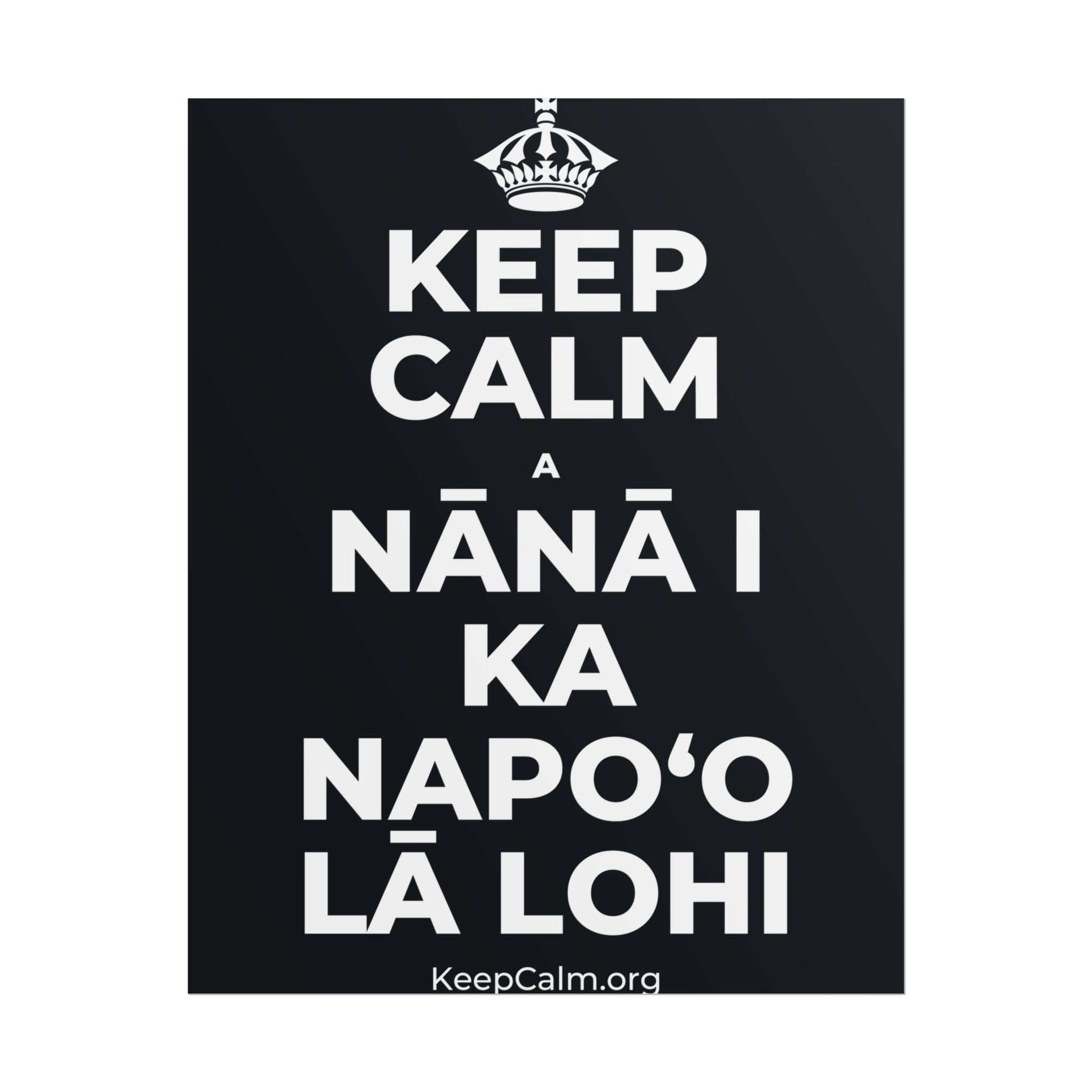 KEEP CALM A NĀNĀ I KA NAPOʻO LĀ LOHI Poster (Dark)