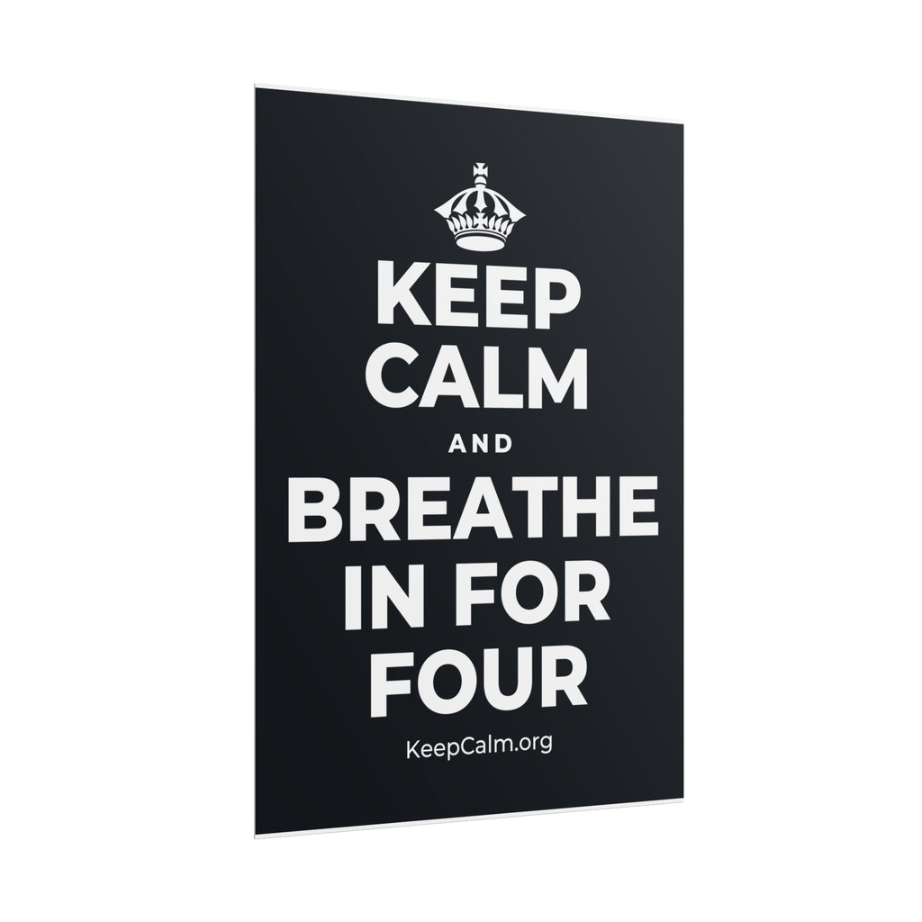 KEEP CALM AND BREATHE IN FOR FOUR Poster (Dark)