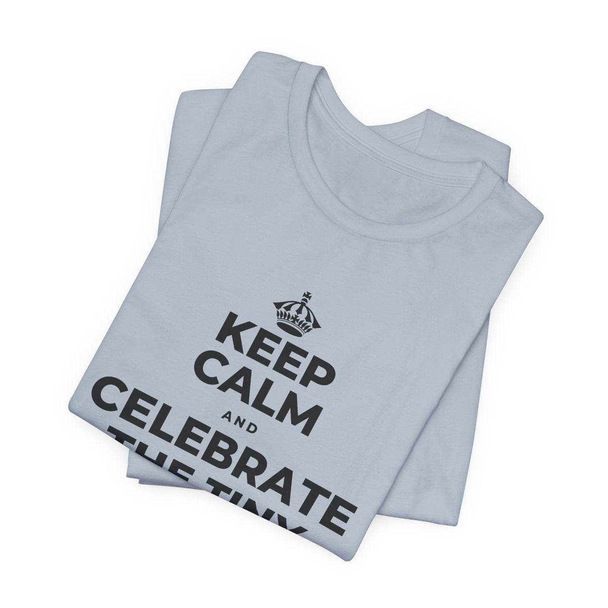 KEEP CALM AND CELEBRATE THE TINY VICTORIES EVERY SINGLE DAY T-Shirt (White–Asphalt)