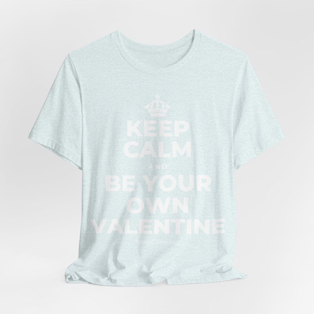 KEEP CALM AND BE YOUR OWN VALENTINE T-Shirt (Soft Cream–Heather Mauve)